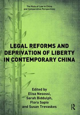 Legal Reforms and Deprivation of Liberty in Contemporary China - Nesossi, Elisa (Editor), and Biddulph, Sarah (Editor), and Sapio, Flora (Editor)