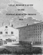 Legal Resource Guide to the Federal Bureau of Prisons 2014