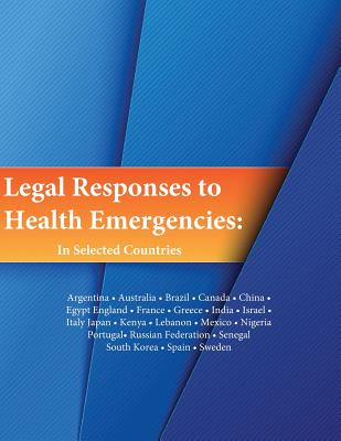 Legal Responses to Health Emergencies: In Selected Countries - Penny Hill Press (Editor), and The Law Library of Congress