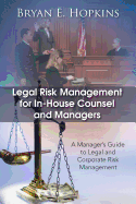 Legal Risk Management for In-House Counsel and Managers: A Manager's Guide to Legal and Corporate Risk Management