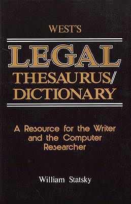 Legal Thesaurus/Legal Dictionary: A Resource for the Writer and Computer Researcher - Statsky, William P