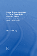 Legal Transplantation in Early Twentieth-Century China: Practicing Law in Republican Beijing (1910s-1930s)