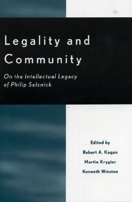 Legality and Community: On the Intellectual Legacy of Philip Selznick - Kagan, Robert A (Editor), and Krygier, Martin (Contributions by), and Winston, Kenneth (Editor)