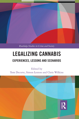 Legalizing Cannabis: Experiences, Lessons and Scenarios - Decorte, Tom (Editor), and Lenton, Simon (Editor), and Wilkins, Chris (Editor)