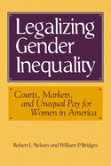 Legalizing Gender Inequality: Courts, Markets and Unequal Pay for Women in America