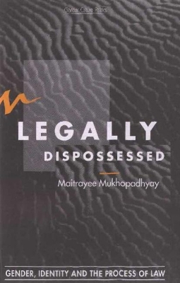 Legally Dispossessed: Gender, Identity, and the Process of Law - Mukhopadhyay, Maitrayee