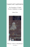 Legend and Legitimation: The Formation of Tendai Esoteric Buddhism in Japan