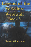 Legend of the Yorkshire Werewolf: Book 3