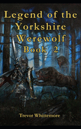 Legend of Yorkshire Werewolf Book 2: Book 2