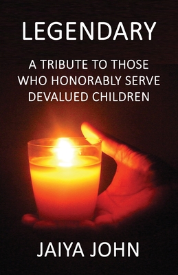 Legendary: A Tribute to Those Who Honorably Serve Devalued Children - John, Jaiya