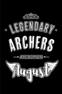 Legendary Archers are born in August: Blank Lined Birthday in August - Archery Passion Journal / Notebook / Diary as a Happy Birthday Gift, Anniversary, Graduation, Thank you or Christmas Gift ( An Alternative B-Day Present Card )