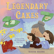 Legendary Cakes: A Story of T t, the Vietnamese New Year