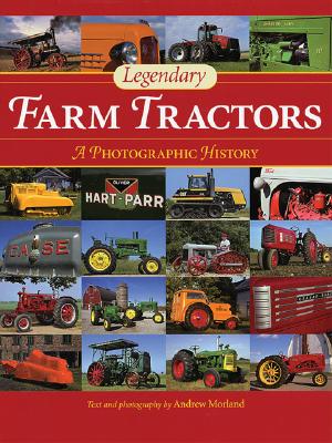 Legendary Farm Tractors: A Photographic History - Morland, Andrew