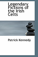 Legendary Fictions of the Irish Celts