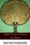 Legendary Fictions of the Irish Celts