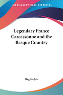 Legendary France Carcassonne and the Basque Country