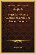 Legendary France Carcassonne And The Basque Country