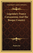 Legendary France Carcassonne and the Basque Country