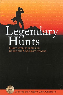 Legendary Hunt: Short Stories from the Boone and Crockett Award - 