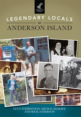 Legendary Locals of Anderson Island - Stephenson, Lucy, and Sleight, Michal, and Anderson, Rick