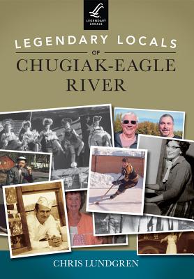 Legendary Locals of Chugiak-Eagle River - Lundgren, Chris