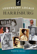 Legendary Locals of Harrisburg, Pennsylvania