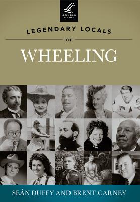 Legendary Locals of Wheeling, West Virginia - Duffy, Sen, and Carney, Brent