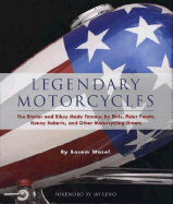 Legendary Motorcycles: The Stories and Bikes Made Famous by Elvis; Peter Fonda; Kenny Roberts and Other Motorcycling Greats