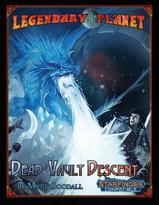 Legendary Planet: Dead Vault Descent (Starfinder) - Boomer, Clinton J, and Jackson, Chris A, and Lee, Jeff