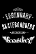 Legendary Skateboarders are born in December: Blank Lined sports profession hobby Journal Notebooks Diary as Appreciation, Birthday, Welcome, Farewell, Thank You, Christmas, Graduation gifts. for workers & friends. Alternative to B-day present Card