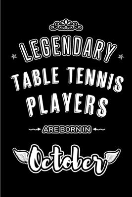 Legendary Table Tennis Players are born in October: Blank Line Journal, Notebook or Diary is Perfect for the October Borns. Makes an Awesome Birthday Gift and an Alternative to B-day Present or a Card. - Publishing, Lovely Hearts