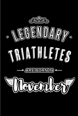 Legendary Triathletes are born in November: Blank Lined Journal Notebooks Diary as Appreciation, Birthday, Welcome, Farewell, Thank You, Christmas, Graduation gifts. for workers & friends. Alternative to B-day present Card - Publishing, Lovely Hearts