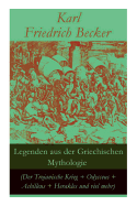 Legenden aus der Griechischen Mythologie (Der Trojanische Krieg + Odysseus + Achilleus + Herakles und viel mehr): Sagen und Erz?hlungen aus der alten Welt: Odysseus' und Achilleus' Abenteuer + Hektors Tod + Trojas Zerstrung + Der Argonautenzug + Herakles