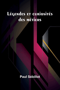 Legendes Et Curiosites Des Metiers