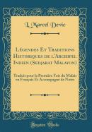 Legendes Et Traditions Historiques de l'Archipel Indien (Sedjarat Malayon): Traduit Pour La Premiere Fois Du Malais En Francais Et Accompagne de Notes (Classic Reprint)