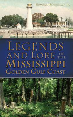 Legends and Lore of the Mississippi Golden Gulf Coast - Boudreaux, Edmond, Jr.