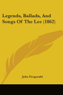 Legends, Ballads, And Songs Of The Lee (1862)