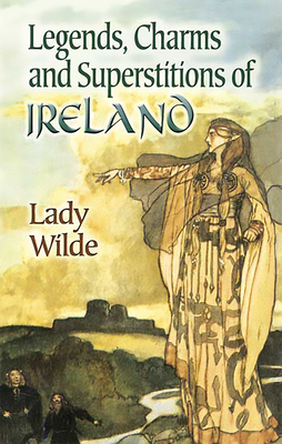 Legends, Charms and Superstitions of Ireland - Wilde, Lady