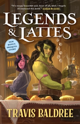 Legends & Lattes: A Novel of High Fantasy and Low Stakes - Baldree, Travis