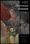 Legends of 1425 Sherman Avenue: Poems by Sean Enright