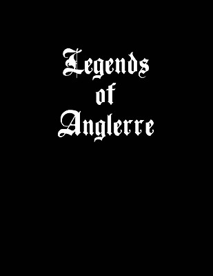 Legends of Anglerre - Newton, Sarah, and Birch, Chris, and Reyes, Marc