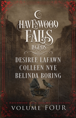 Legends of Havenwood Falls Volume Four - Boring, Belinda, and Lafawn, Desiree, and Nye, Colleen