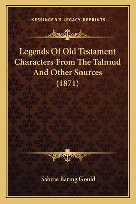 Legends Of Old Testament Characters From The Talmud And Other Sources (1871) - Gould, Sabine Baring