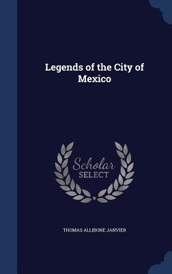 Legends of the City of Mexico - Janvier, Thomas Allibone