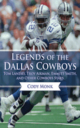 Legends of the Dallas Cowboys: Tom Landry, Troy Aikman, Emmitt Smith, and Other Cowboys Stars