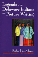 Legends of the Delaware Indians and Picture Writing (Revised)