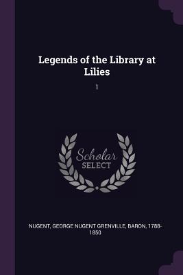 Legends of the Library at Lilies: 1 - Nugent, George Nugent Grenville