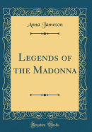 Legends of the Madonna (Classic Reprint)