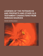 Legends of the Patriarchs and Prophets and Other Old Testament Characters from Various Sources