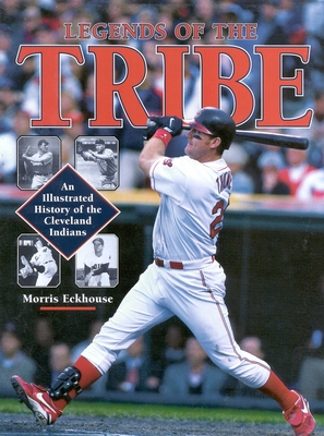 Legends of the Tribe: An Illustrated History of the Cleveland Indians - Eckhouse, Morris